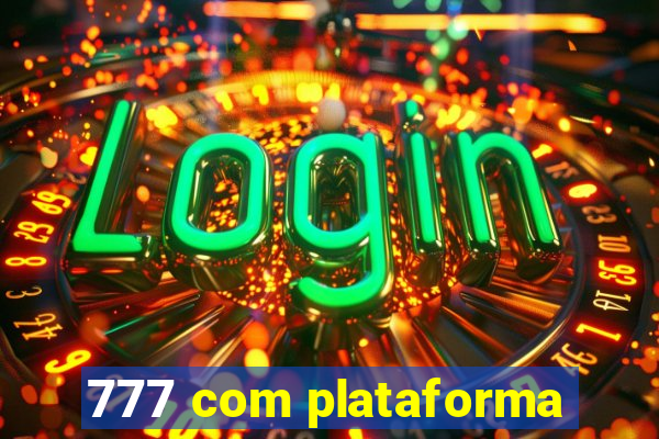 777 com plataforma
